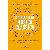 Storia della musica classica: Il racconto di un'avventura straordinaria dal Medioevo a Spotify