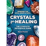 Crystals for Healing: The Complete Reference Guide with Over 200 Remedies for Mind, Heart & Soul