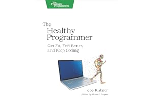 The Healthy Programmer: Get Fit, Feel Better, and Keep Coding
