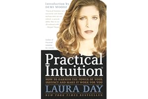 Practical Intuition: How to Harness the Power of Your Instinct and Make It Work for You