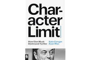 Character Limit: How Elon Musk Destroyed Twitter
