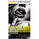 CANCIONES DE AMOR, ASCO Y LUJURIA