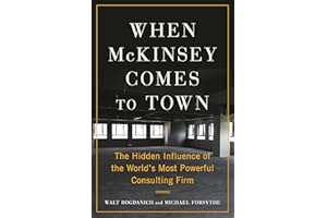 When McKinsey Comes to Town: The Hidden Influence of the World's Most Powerful Consulting Firm