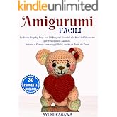 Amigurumi Facili: La Guida Step by Step con 30 Progetti Creativi e le Basi dell’Uncinetto per Principianti Assoluti | Impara 