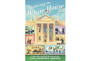 Exploring the White House: Inside America's Most Famous Home