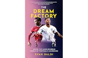 The Dream Factory: Inside the Make-or-Break World of Football's Academies