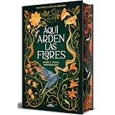 Aqu&iacute; arden las flores (Sin l&iacute;mites)