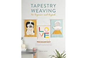 Tapestry Weaving For Beginners And Beyond: Create graphic woven art with this guide to painting with yarn