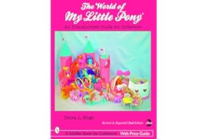 World of My Little Pony: An Unauthorized Guide for Collectors (Schiffer Book for Collectors with Price Guide)