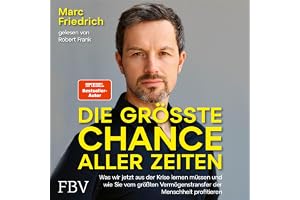 Die größte Chance aller Zeiten: Was wir jetzt aus der Krise lernen müssen und wie Sie vom größten Vermögenstransfer der Mensc