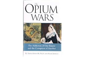 The Opium Wars: The Addiction of One Empire and the Corruption of Another