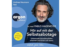Hör auf mit der Selbstsabotage: Unbewusste Narzissmusfallen erkennen und hinter sich lassen