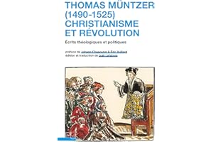 Thomas Müntzer (1490-1525) : christianisme et révolution: Écrits théologiques et politiques