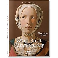 What Great Paintings Say. Masterpieces in Detail : 100 Masterpieces in Detail (Bibliotheca Universalis)