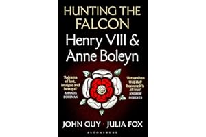 Hunting the Falcon: Henry VIII, Anne Boleyn and the Marriage That Shook Europe