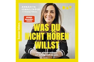 Was du nicht hören willst: Aber wissen solltest, um erfolgreich zu sein