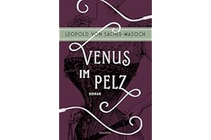 Venus im Pelz. Roman: Der namensgebende Roman für den psychiatrischen Begriff 'Masochismus'
