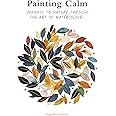 Painting Calm: Connect to nature through the art of watercolour
