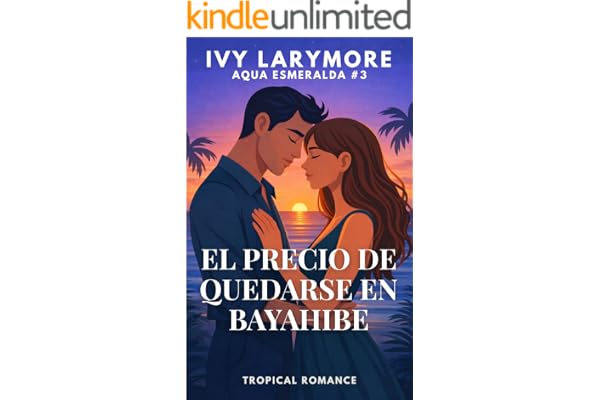 EL PRECIO DE QUEDARSE EN BAYAHIBE: Una novela romántica contemporánea slow burn (Serie Aqua Esmeralda)