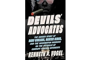 Devils' Advocates: The Hidden Story of Rudy Giuliani, Hunter Biden, and the Washington Insiders on the Payrolls of Corrupt Foreign Interests