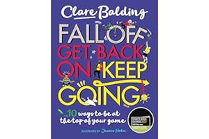 Fall Off, Get Back On, Keep Going: 10 ways to be at the top of your game!