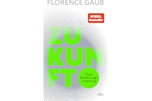 Zukunft: Eine Bedienungsanleitung | "Florence Gaub besitzt das rare Talent, Menschen die Angst vor der Zukunft zu nehmen." Denis Scheck