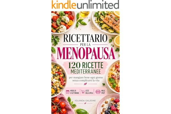 RICETTARIO PER LA MENOPAUSA: 120 ricette mediterranee per mangiare bene ogni giorno senza complicarsi la vita. Menu di 8 settimane, liste della spesa e ... Antinfiammatoria e Benessere in Menopausa)