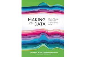 Making With Data: Physical Design and Craft in a Data-driven World (Ak Peters Visualization)