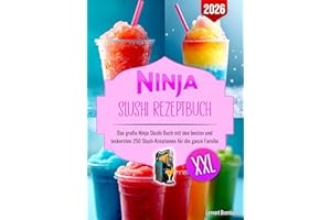 Ninja Slushi Rezeptbuch XXL: Das große Ninja Slushi Buch mit den besten und leckersten 250 Slush-Kreationen für die ganze Familie. Inklusive Tipps und Tricks für den Start