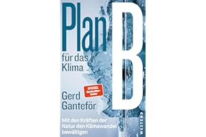 Plan B für das Klima: Mit den Kräften der Natur den Klimawandel bewältigen