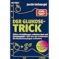 Der Glukose-Trick: Schluss mit Heißhunger, schlechter Haut und Stimmungstiefs - Wie man der Achterbahn des Blutzuckerspiegels