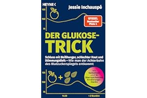 Der Glukose-Trick: Schluss mit Heißhunger, schlechter Haut und Stimmungstiefs – Wie man der Achterbahn des Blutzuckerspiegels entkommt - Mit Selbsttest und Ernährungs-Hacks, SPIEGEL-Bestseller #1
