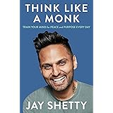 Think Like a Monk: The secret of how to harness the power of positivity and be happy now