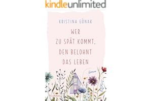 Wer zu spät kommt, den belohnt das Leben: Roman