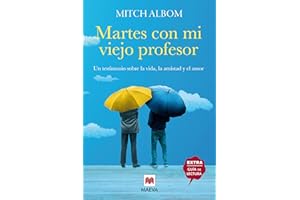 Martes con mi viejo profesor: Un testimonio sobre la vida, la amistad y el amor (Mitch Albom)