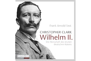Wilhelm II.: Die Herrschaft des letzten deutschen Kaisers