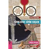 T&uuml;rklerde Giyim Kuşam: Orta Asya'dan Osmanlı İmparatorluğu'na