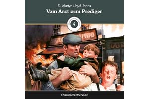 Vom Arzt zum Prediger: Glaubensvorbilder, Band 6