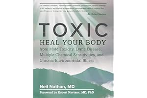 Toxic: Heal Your Body from Mold Toxicity, Lyme Disease, Multiple Chemical Sensitivities , and Chronic Environmental Illness