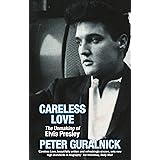 Careless Love: The Unmaking of Elvis Presley