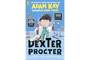 Dexter Procter the 10-Year-Old Doctor: The No. 1 Children’s Fiction Debut by Bestselling Author Adam Kay