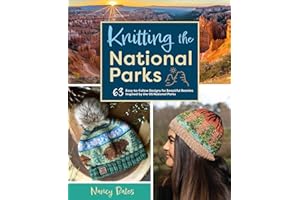 Knitting the National Parks: 63 Easy-to-Follow Designs for Beautiful Beanies Inspired by the US National Parks (Knitting Books and Patterns; Knitting Beanies)