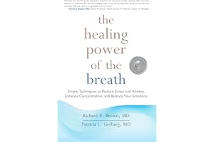 The Healing Power of the Breath: Simple Techniques to Reduce Stress and Anxiety, Enhance Concentration, and Balance Your Emotions