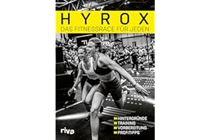 Hyrox – das Fitnessrace für jeden: Hintergründe – Training – Vorbereitung – Profitipps | Das offizielle HYROX-Buch. Für Einsteiger und Fortgeschrittene