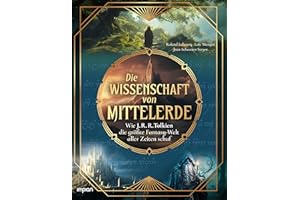 Die Wissenschaft von Mittelerde: Wie J. R. R. Tolkien die größte Fantasy-Welt aller Zeiten schuf