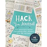 Hack Your Journal: Stay Organized & Record Everything That Matters with One Notebook