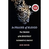 In Praise of Blood: The Crimes of the Rwandan Patriotic Front