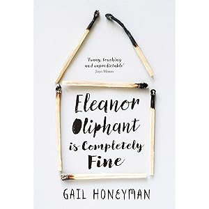 Eleanor Oliphant is Completely Fine: Debut Sunday Times Bestseller and Costa First Novel Book Award winner