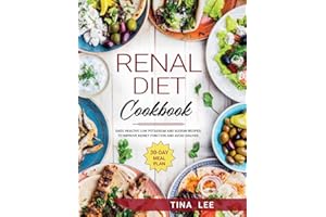 Renal Diet Cookbook: Easy, Healthy, Low Potassium and Sodium Recipes. To Improve Kidney Function and Avoid Dialysis. 30-day Meal Plan TINA
