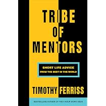 Tribe of Mentors: Short Life Advice from the Best in the World ...